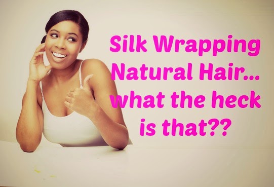 Silk Wrapping Natural Hair... What the heck is that?