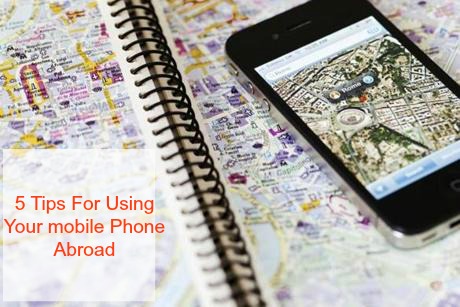 5 Tips For Using Your mobile Phone Abroad